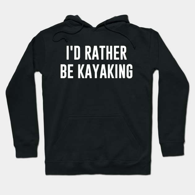 id rather be kayaking Hoodie by fabecco